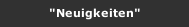 "Neuigkeiten"